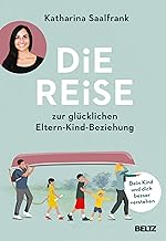 Die Reise zur glĂĽcklichen Eltern-Kind-Beziehung: D